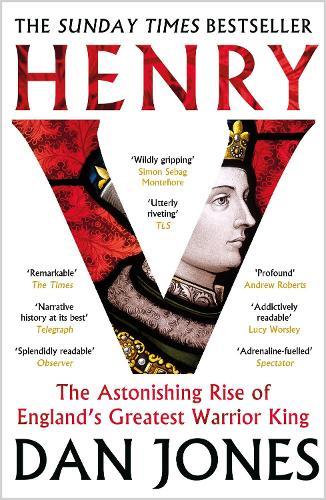 Henry V: The Astonishing Rise of England's Greatest Warrior King  by Dan Jones at Abbey's Bookshop, 
