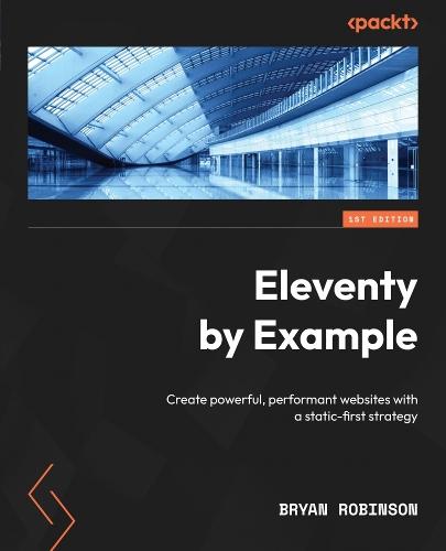 Eleventy by Example: Create powerful, performant websites with a static-first strategy  by Bryan Robinson at Abbey's Bookshop, 