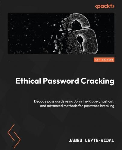 Ethical Password Cracking: Decode passwords using John the Ripper, hashcat, and advanced methods for password breaking  by James Leyte-Vidal at Abbey's Bookshop, 