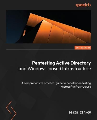 Pentesting Active Directory and Windows-based Infrastructure: A comprehensive practical guide to penetration testing Microsoft infrastructure  by Denis Isakov at Abbey's Bookshop, 