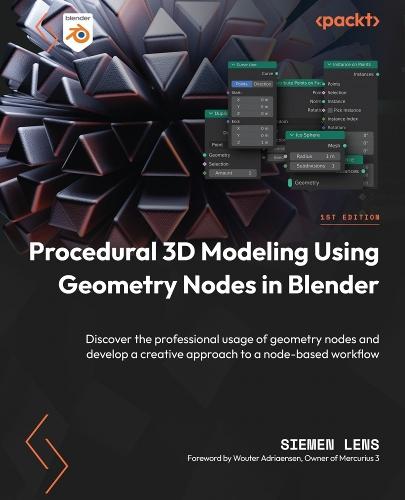 Procedural 3D Modeling Using Geometry Nodes in Blender: Discover the professional usage of geometry nodes and develop a creative approach to a node-based workflow  by Siemen Lens at Abbey's Bookshop, 