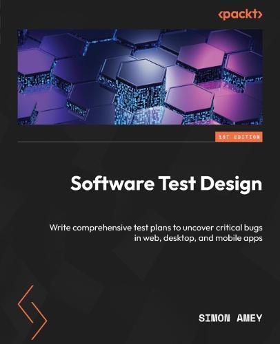 Software Test Design: Write comprehensive test plans to uncover critical bugs in web, desktop, and mobile apps  by Simon Amey at Abbey's Bookshop, 