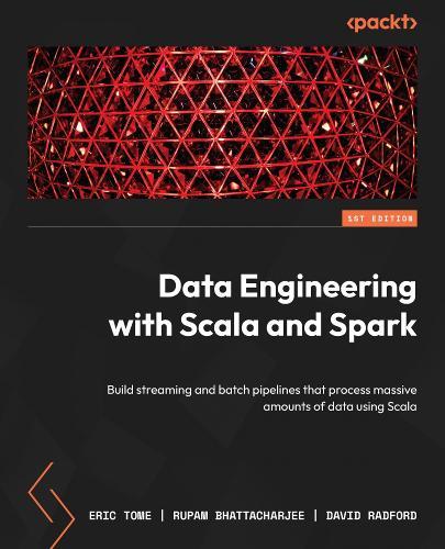 Data Engineering with Scala and Spark: Build streaming and batch pipelines that process massive amounts of data using Scala  by Eric Tome at Abbey's Bookshop, 