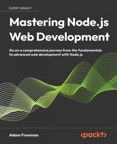 Mastering Node.js Web Development: Go on a comprehensive journey from the fundamentals to advanced web development with Node.js  by Adam Freeman at Abbey's Bookshop, 