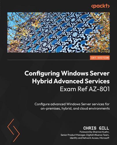Configuring Windows Server Hybrid Advanced Services Exam Ref AZ-801: Configure advanced Windows Server services for on-premises, hybrid, and cloud environments  by Chris Gill at Abbey's Bookshop, 