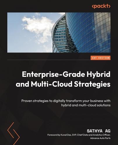 Enterprise-Grade Hybrid and Multi-Cloud Strategies: Proven strategies to digitally transform your business with hybrid and multi-cloud solutions  by Sathya AG at Abbey's Bookshop, 