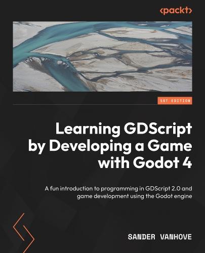 Learning GDScript by Developing a Game with Godot 4: A fun introduction to programming in GDScript 2.0 and game development using the Godot Engine  by Sander Vanhove at Abbey's Bookshop, 