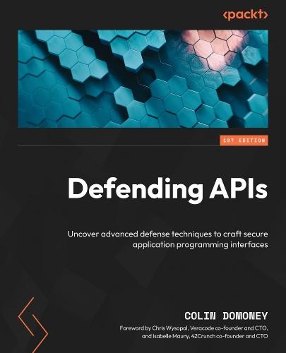Defending APIs: Uncover advanced defense techniques to craft secure application programming interfaces  by Colin Domoney at Abbey's Bookshop, 