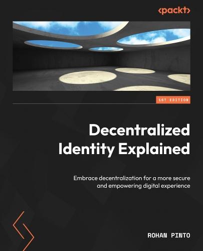 Decentralized Identity Explained: Embrace decentralization for a more secure and empowering digital experience  by Rohan Pinto at Abbey's Bookshop, 