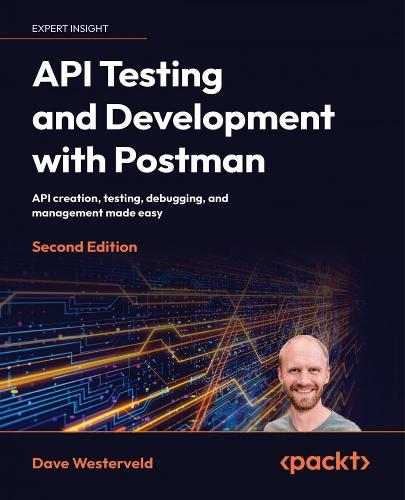 API Testing and Development with Postman: API creation, testing, debugging, and management made easy  by Dave Westerveld at Abbey's Bookshop, 