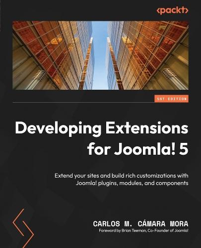 Developing Extensions for Joomla! 5: Extend your sites and build rich customizations with Joomla! plugins, modules, and components  by Carlos M. Cámara Mora at Abbey's Bookshop, 