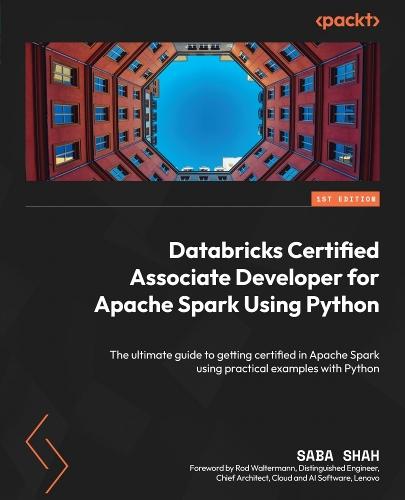 Databricks Certified Associate Developer for Apache Spark Using Python: The ultimate guide to getting certified in Apache Spark using practical examples with Python  by Saba Shah at Abbey's Bookshop, 