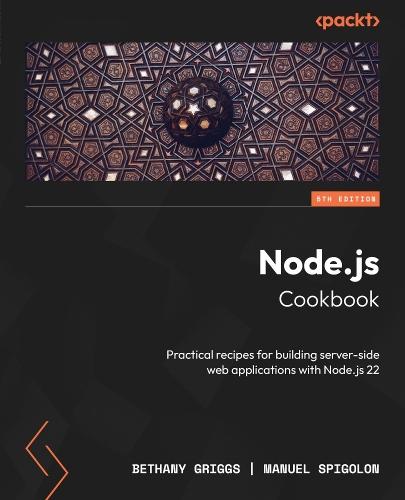 Node.js Cookbook: Practical recipes for building server-side web applications with Node.js 22  by Bethany Griggs at Abbey's Bookshop, 