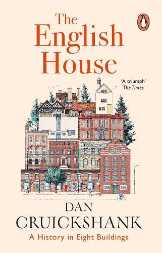 The English House: A History in Eight Buildings  by Dan Cruickshank at Abbey's Bookshop, 