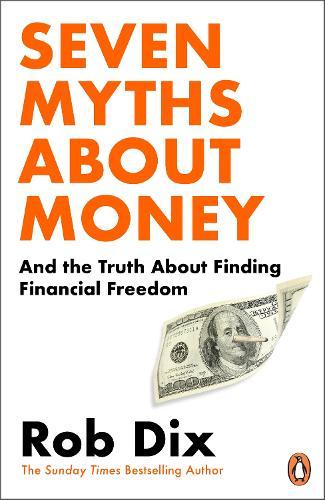 Seven Myths About Money: And the Truth About Finding Financial Freedom  by Rob Dix at Abbey's Bookshop, 