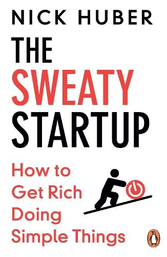 The Sweaty Startup: How to Get Rich Doing Simple Things  by Nick Huber at Abbey's Bookshop, 