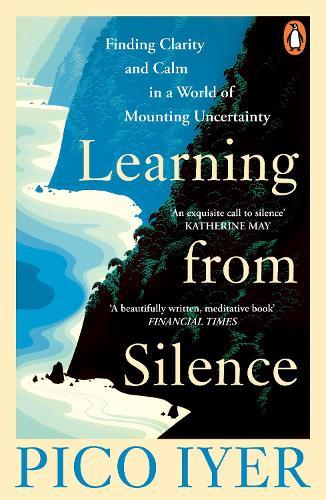 Learning from Silence: Finding clarity and calm in a world of mounting uncertainty  by Pico Iyer at Abbey's Bookshop, 