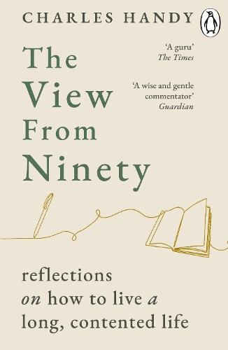 The View from Ninety: Reflections on How to Live a Long, Contented Life  by Charles Handy at Abbey's Bookshop, 