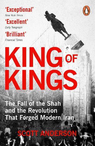 King of Kings: The Fall of the Shah and the Revolution That Forged Modern Iran  by Scott Anderson at Abbey's Bookshop, 