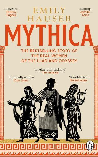 Mythica: A New History of Homer’s World, Through the Women Written Out of It  by Emily Hauser at Abbey's Bookshop, 
