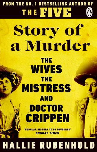 Story of a Murder: The Crime of the Century retold by the Women History Forgot  by Hallie Rubenhold at Abbey's Bookshop, 