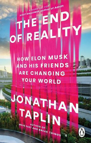 The End of Reality: How Elon Musk and his Friends are Changing Your World  by Jonathan Taplin at Abbey's Bookshop, 