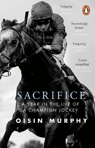 Sacrifice: A Year in the Life of a Champion Jockey  by Oisin Murphy at Abbey's Bookshop, 