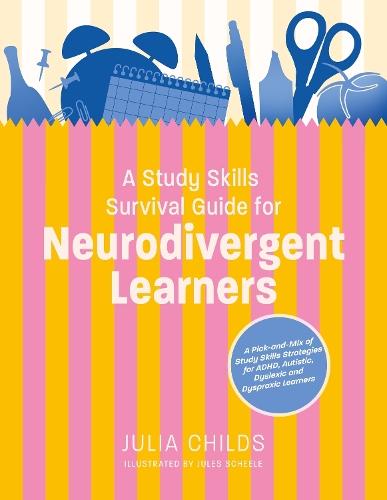 A Study Skills Survival Guide for Neurodivergent Learners: A Pick n Mix of Study Skills Strategies for ADHD, Autistic, Dyslexic and Dyspraxic Learners  by Julia Childs at Abbey's Bookshop, 