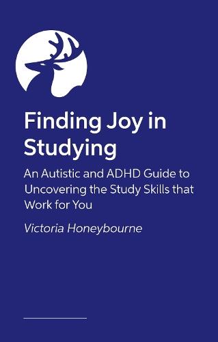 Finding Joy in Studying: An Autistic and ADHD Guide to Uncovering the Study Skills that Work for You  by Victoria Honeybourne at Abbey's Bookshop, 