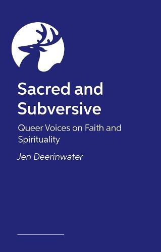 Sacred and Subversive: Queer Voices on Faith and Spirituality  by Jen Deerinwater at Abbey's Bookshop, 