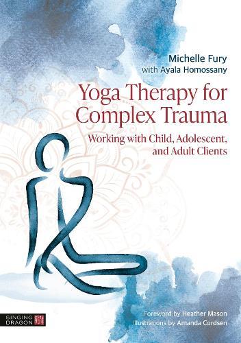 Yoga Therapy for Complex Trauma: Working with Child, Adolescent, and Adult Clients  by Michelle Fury at Abbey's Bookshop, 