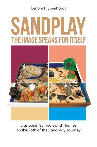 Sandplay: the Image Speaks for Itself: Signposts, Symbols and Themes on the Path of the Sandplay Journey  by Lenore Steinhardt at Abbey's Bookshop, 