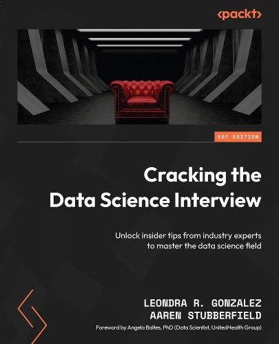 Cracking the Data Science Interview: Unlock insider tips from industry experts to master the data science field  by Leondra R. Gonzalez at Abbey's Bookshop, 