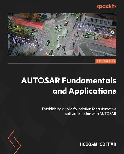 AUTOSAR Fundamentals and Applications: Establishing a solid foundation for automotive software design with AUTOSAR  by Hossam Soffar at Abbey's Bookshop, 