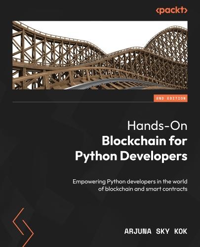 Hands-On Blockchain for Python Developers: Empowering Python developers in the world of blockchain and smart contracts  by Arjuna Sky Kok at Abbey's Bookshop, 