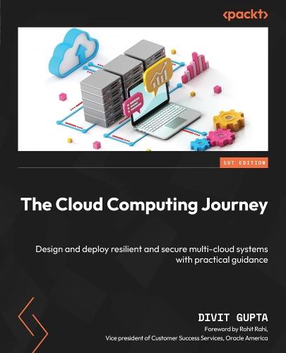 The Cloud Computing Journey: Design and deploy resilient and secure multi-cloud systems with practical guidance  by Divit Gupta at Abbey's Bookshop, 