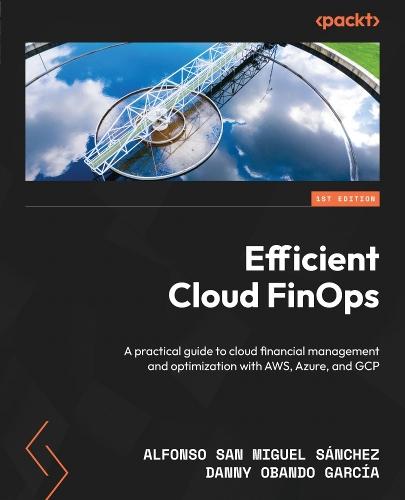 Efficient Cloud FinOps: A practical guide to cloud financial management and optimization with AWS, Azure, and GCP  by Alfonso San Miguel Sánchez at Abbey's Bookshop, 