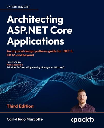 Architecting ASP.NET Core Applications: An atypical design patterns guide for .NET 8, C# 12, and beyond  by Carl-Hugo Marcotte at Abbey's Bookshop, 