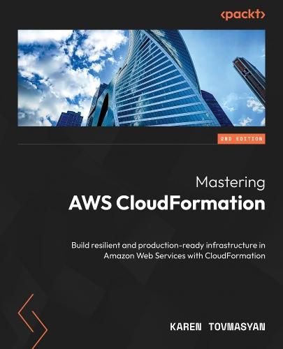 Mastering AWS CloudFormation: Build resilient and production-ready infrastructure in Amazon Web Services with CloudFormation  by Karen Tovmasyan at Abbey's Bookshop, 