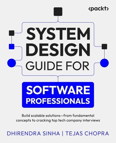 System Design Guide for Software Professionals: Build scalable solutions – from  fundamental concepts to cracking top tech company interviews  by Dhirendra Sinha at Abbey's Bookshop, 
