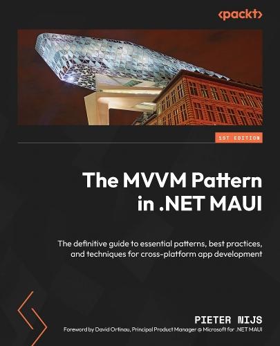 The MVVM Pattern in .NET MAUI: The definitive guide to essential patterns, best practices, and techniques for cross-platform app development  by Pieter Nijs at Abbey's Bookshop, 