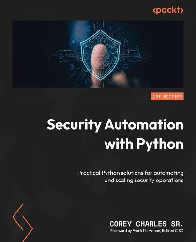 Security Automation with Python: Practical Python solutions for automating and scaling security operations  by Corey Charles Sr. at Abbey's Bookshop, 