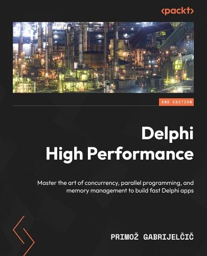 Delphi High Performance.: Master the art of concurrency, parallel programming, and memory management to build fast Delphi apps  by Primož Gabrijelčič at Abbey's Bookshop, 