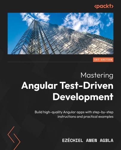 Mastering Angular Test-Driven Development: Build high-quality Angular apps with step-by-step instructions and practical examples  by Ezéchiel Amen AGBLA at Abbey's Bookshop, 
