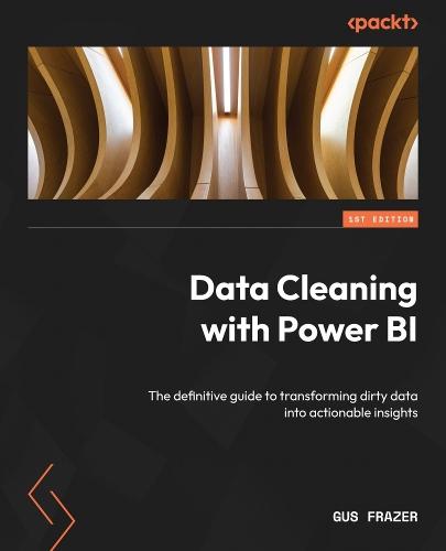 Data Cleaning with Power BI: The definitive guide to transforming dirty data into actionable insights  by Gus Frazer at Abbey's Bookshop, 