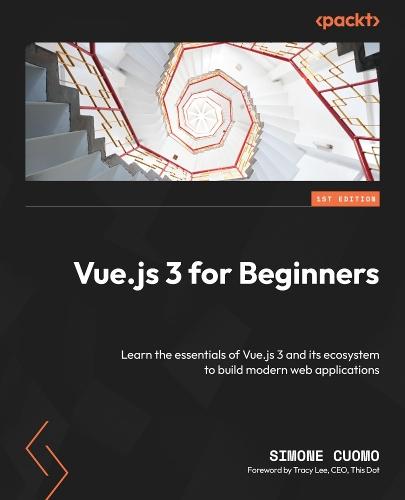 Vue.js 3 for Beginners: Learn the essentials of Vue.js 3 and its ecosystem to build modern web applications  by Simone Cuomo at Abbey's Bookshop, 