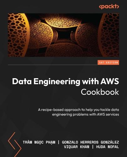 Data Engineering with AWS Cookbook: A recipe-based approach to help you tackle data engineering problems with AWS services  by Trâm Ngọc Phạm at Abbey's Bookshop, 