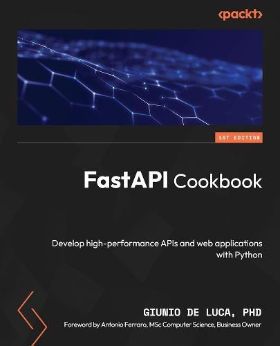 FastAPI Cookbook: Develop high-performance APIs and web applications with Python  by Giunio De Luca at Abbey's Bookshop, 