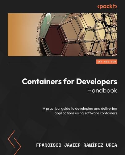 Containers for Developers Handbook: A practical guide to developing and delivering applications using software containers  by Francisco Javier Ramírez Urea at Abbey's Bookshop, 