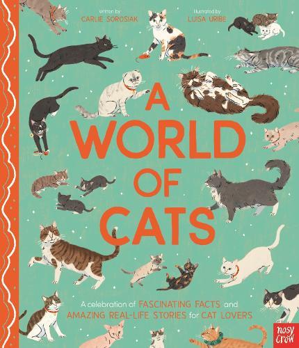 A World of Cats: A Celebration of Fascinating Facts and Amazing Real-Life Stories for Cat Lovers  by Carlie Sorosiak at Abbey's Bookshop, 
